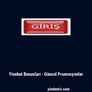 Yinebet Bonusları - G&uuml;ncel Promosyonlar