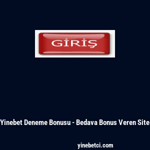 Yinebet Deneme Bonusu - Bedava Bonus Veren Site