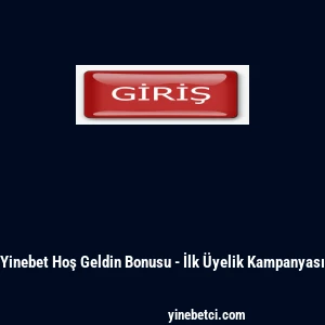 Yinebet Hoş Geldin Bonusu - İlk &Uuml;yelik Kampanyası