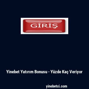 Yinebet Yatırım Bonusu - Y&uuml;zde Ka&ccedil; Veriyor